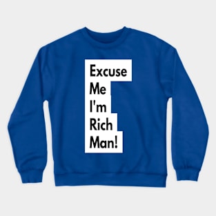 Excuse Me I'm Rich Man! Crewneck Sweatshirt